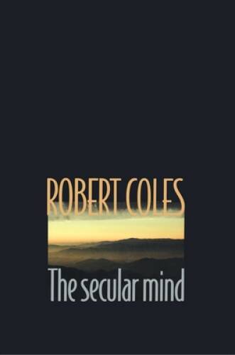 The Secular Mind – Paperback By Coles, Robert – GOOD