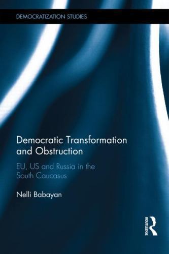 Democratic Transformation and Obstruction : Eu, Us, and Russia in the South C…