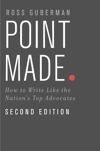 POINT MADE: HOW TO WRITE LIKE THE NATION’S TOP ADVOCATES By Ross Guberman *Mint*