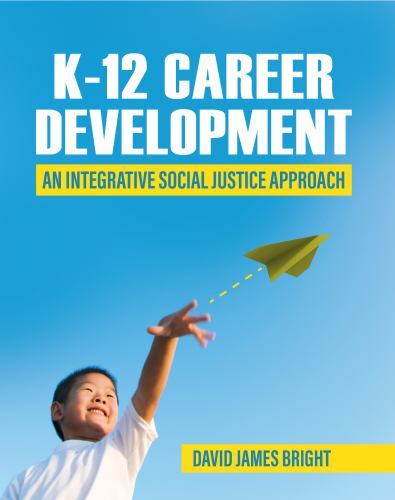 K-12 Career Development: An Integrative Social Justice Approach by Bright, Da…