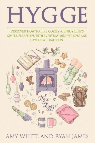 Hygge: 3 Manuscripts – Discover How To Live Cozily & Enjoy Life’s Simple Pl…