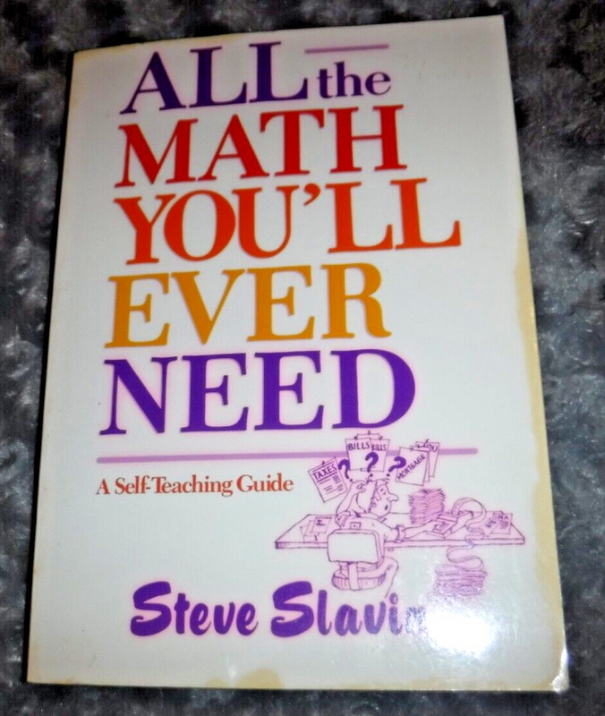 Wiley Self-Teaching Guides: All the Math You’ll Ever Need by Steven L. Slavin –
