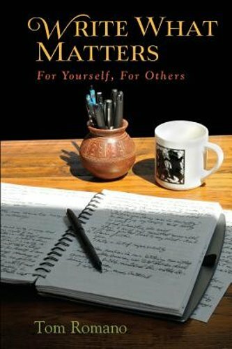 Write What Matters: For Yourself, For Others by Tom Romano: New