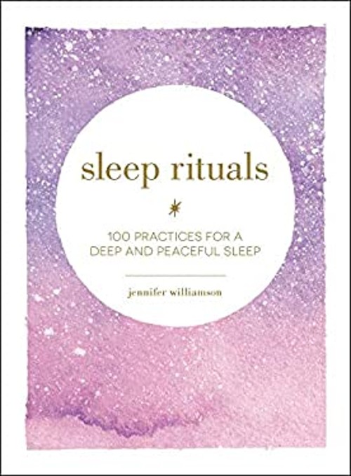 Sleep Rituals : 100 Practices for a Deep and Peaceful Sleep Jenni