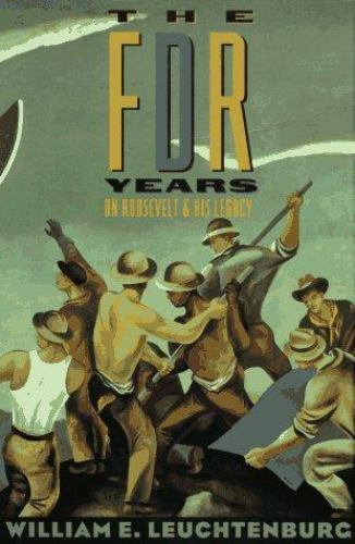 FDR Years : On Roosevelt and His Legacy, Hardcover by Leuchtenburg, William E...