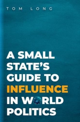 Small State’s Guide to Influence in World Politics, Hardcover by Long, Tom, B…