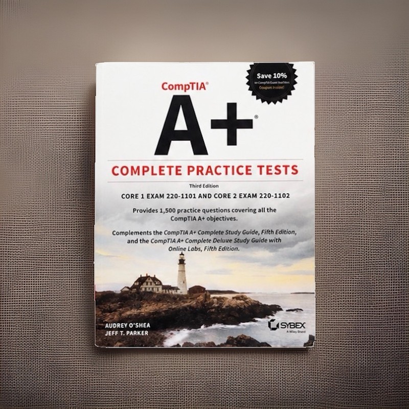 A+ Complete Practice Tests 3rd Ed. Core 1 Exam 220-1101 & Core 2 Exam 220-1102