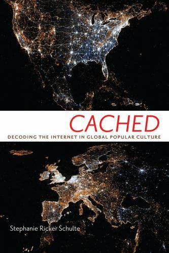 Cached: Decoding the Internet in Global Popular Culture (Critical Cultural Comm