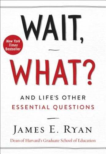 Wait, What?: And Life’s Other Essential Questions by James E Ryan: Used