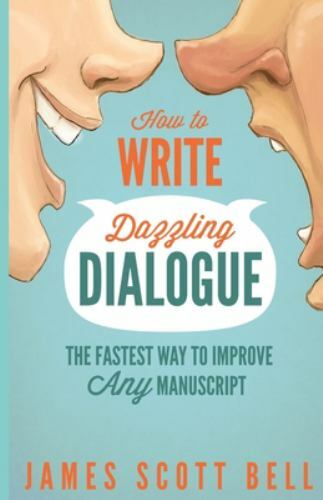 How to Write Dazzling Dialogue: The Fastest Way to Improve Any Manuscript (Bel..