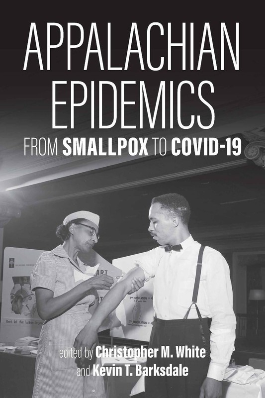 Appalachian Epidemics: From Smallpox to COVID-19 by Christopher M. White Paperba