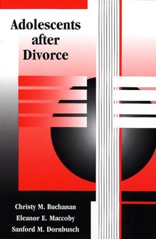 ADOLESCENTS AFTER DIVORCE By Christy M. Buchanan & Eleanor E. Maccoby