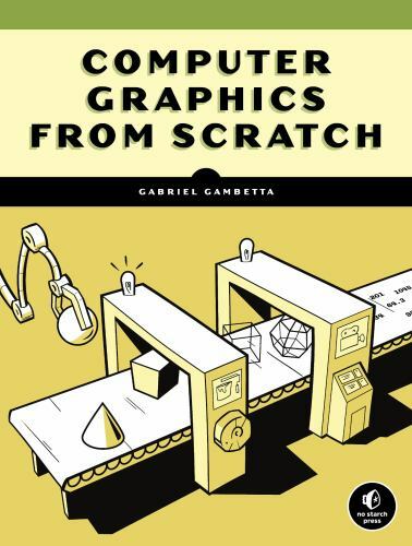 Computer Graphics from Scratch : A Programmer’s Introduction to 3D Rendering,…