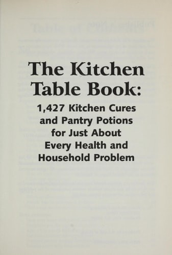 The Kitchen Table Book: 1,427 Kitchen Cures and Pantry Potions for Just About Ev
