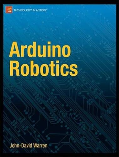 Arduino Robotics (Technology in Action) – Paperback By Warren, John-David – GOOD