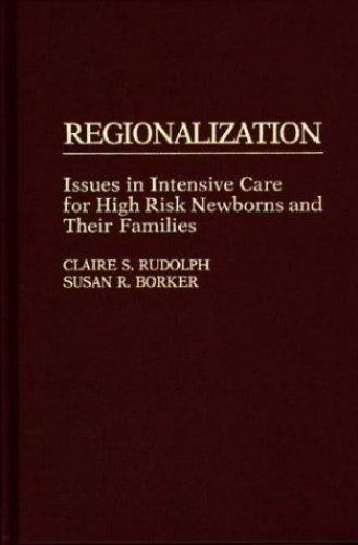 Regionalization : Issues in Intensive Care for High Risk Newborns and Their F…