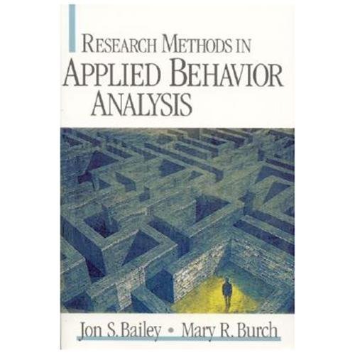 Research Methods in Applied Behavior Analysis by Bailey, Jon S.; Burch, Mary R.