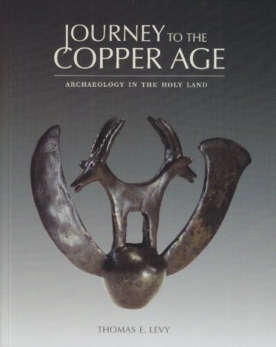 JOURNEY TO THE COPPER AGE: ARCHAEOLOGY IN THE HOLY LAND By Thomas E. Levy Mint