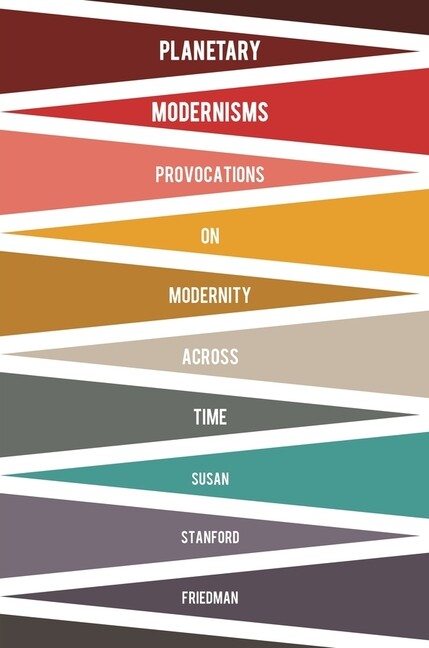 Planetary Modernisms: Provocations On Modernity Across Time