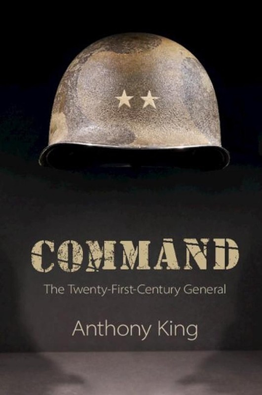 Command: The Twenty-First-Century General by Anthony King (English) Paperback Bo