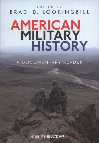 AMERICAN MILITARY HISTORY: A DOCUMENTARY READER By Brad D. Lookingbill EXCELLENT