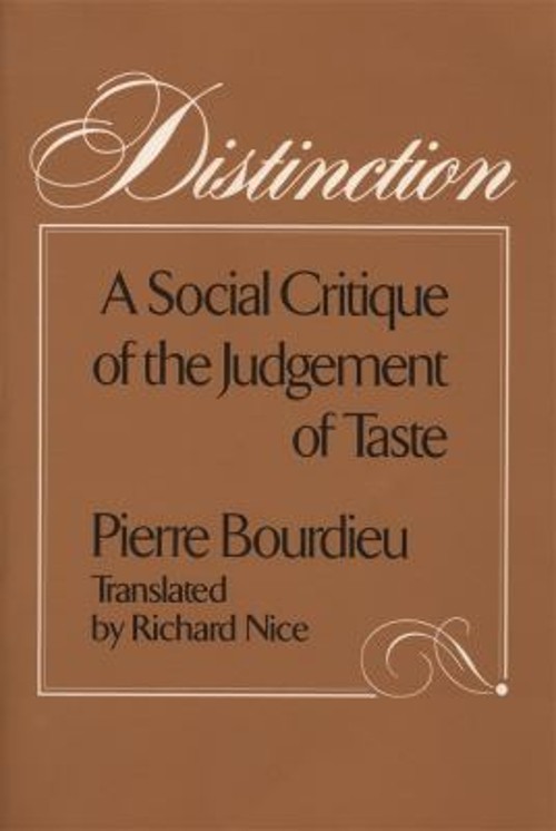 Distinction : A Social Critique of the Judgement of Taste Pierre