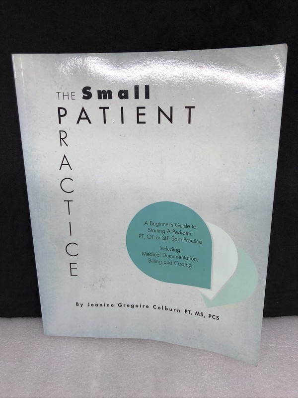 Small Patient Practice: Beginner’s Guide to Starting Pediatric PT, OT… Colburn