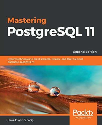 MASTERING POSTGRESQL 11: EXPERT TECHNIQUES TO BUILD By Hans-jurgen Schonig *NEW*