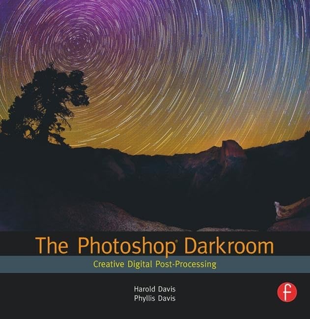 The Photoshop Darkroom: Creative Digital Post-Processing by Harold Davis