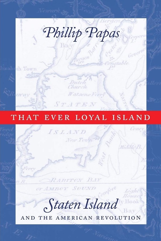 That Ever Loyal Island: Staten Island and the American Revolution by Papas