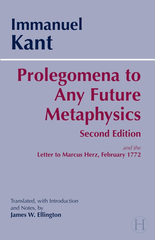 Prolegomena to Any Future Metaphysics: and the Letter to Marcus Herz, Februa…