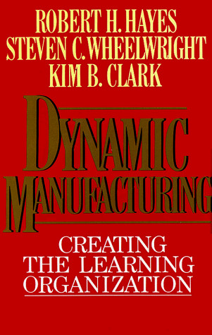 Dynamic Manufacturing: Creating the Learning Organizat… by Clark, Kim Hardback