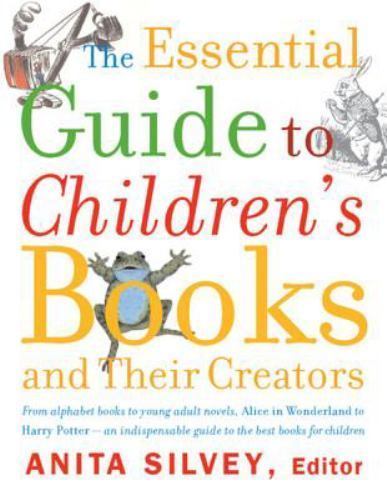 The Essential Guide to Children’s Books and Their Creators by Silvey, Anita