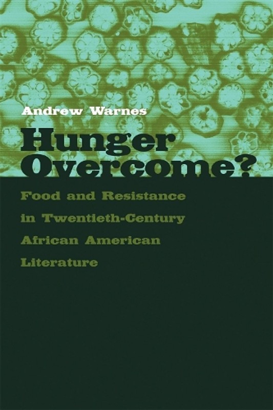 Hunger Overcome?: Food and Resistance in Twentieth-Century African American Lite