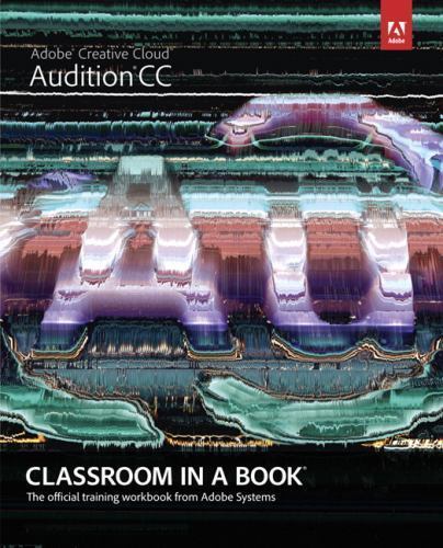 Adobe Audition CC: Classroom in a Book: The Official Training Workbook from…