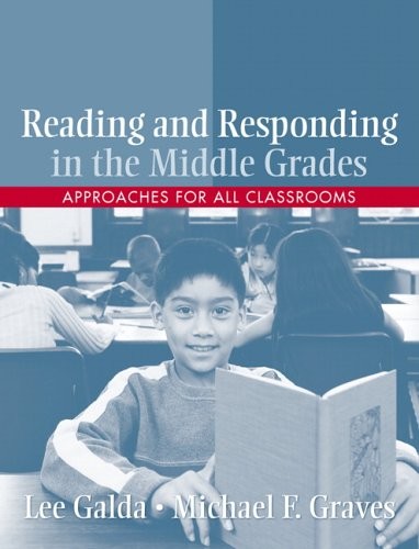 READING AND RESPONDING IN THE MIDDLE GRADES: APPROACHES By Lee Galda & Michael