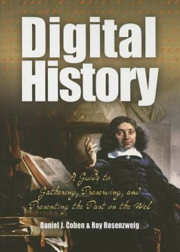 Digital History: A Guide to Gathering, Preserving, and Presenting the Past on