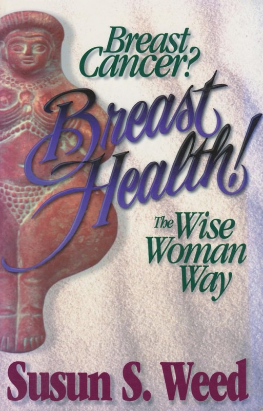Breast Cancer? Breast Health!: The Wise Woman Way (Volume 2) (Wise Woman Her…