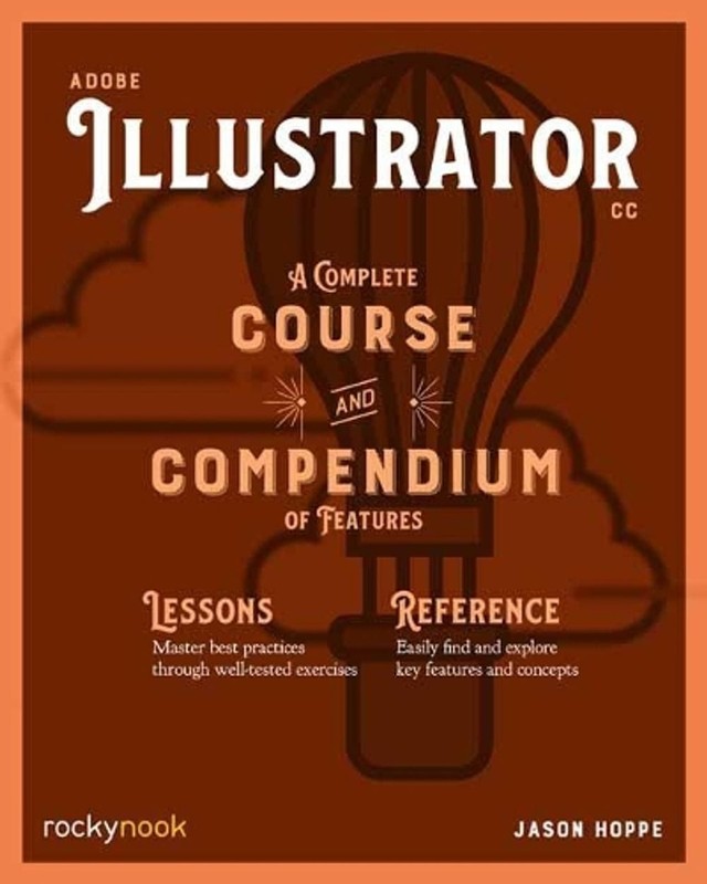Adobe Illustrator CC A Complete Course and Compendium of Features by Jason Hoppe