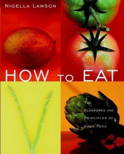 How to Eat: The Pleasures and Principles of Good Food, Nigella Lawson, New Book