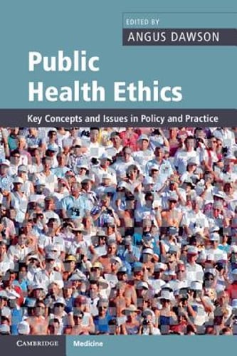 Public Health Ethics: Key Concepts and Issues in Policy and Practice by Dawson
