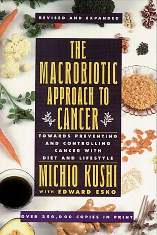 The Macrobiotic Approach to Cancer: Towards Preventing and Controlling Cance…