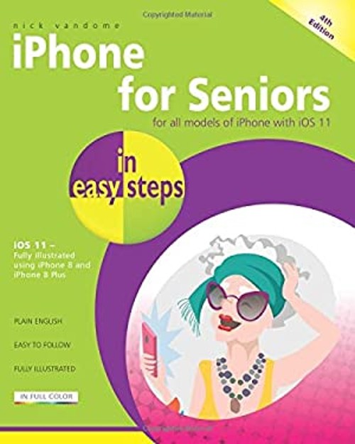 Iphone for Seniors in Easy Steps : Covers IOS 11 Paperback Nick V