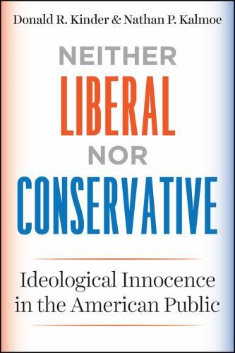 Neither Liberal Nor Conservative : Ideological Innocence in the American Publ…