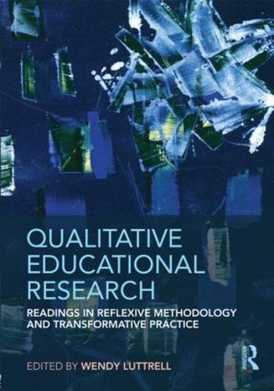 Qualitative Educational Research: Readings in Reflexive Methodology and Transfor