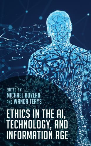 Ethics in the AI, Technology, and Information Age, , 9781538160756