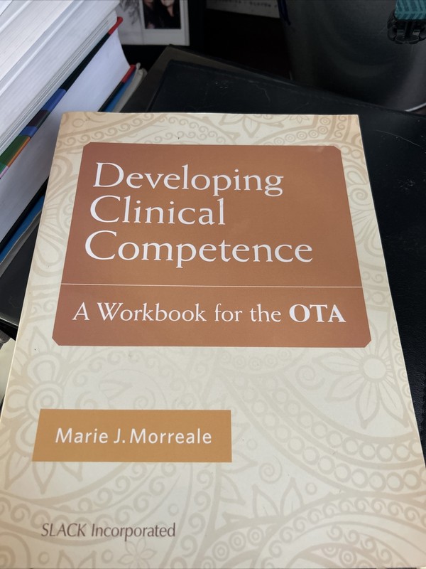 Developing Clinical Competence : A Workbook for the OTA by Marie J. Morreale…