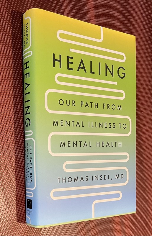 Thomas Insel MD Healing: Our Path from Mental Illness to Mental Health FIRST ED.