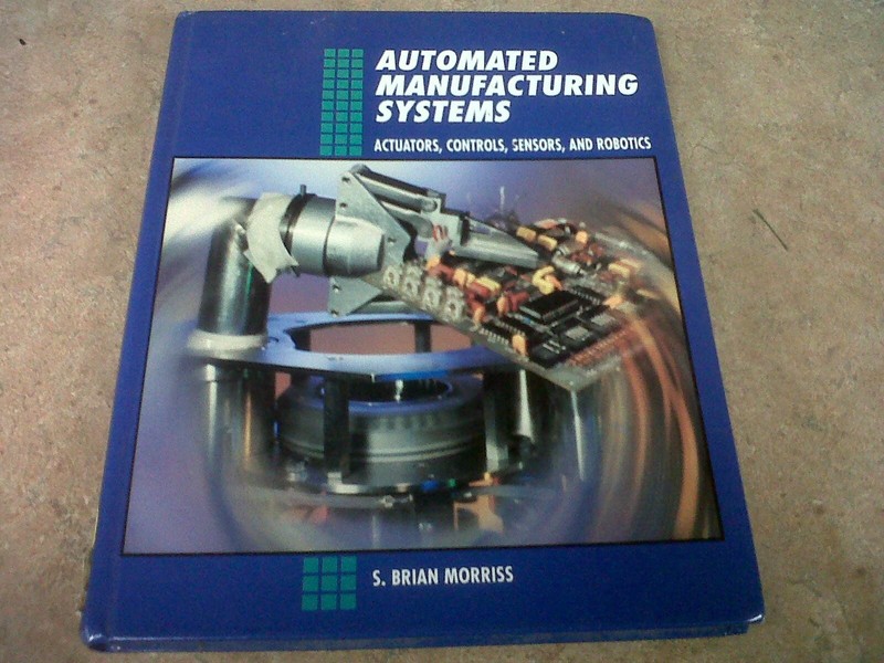 Automated Manufacturing Systems: Actuators, Controls, Sensors, and Robotics