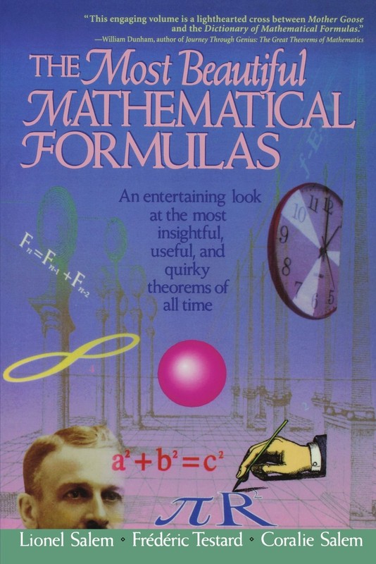 The Most Beautiful Mathematical Formulas: An Entertaining Look at the Most I...